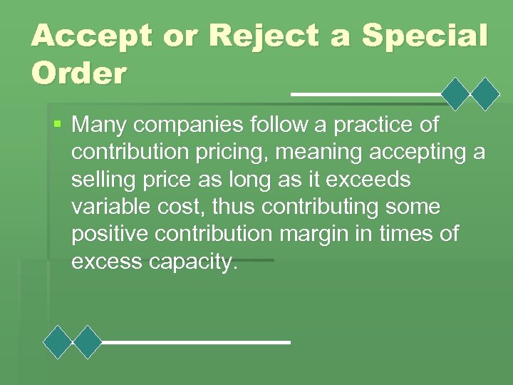 Accept or Reject a Special Order § Many companies follow a practice of contribution