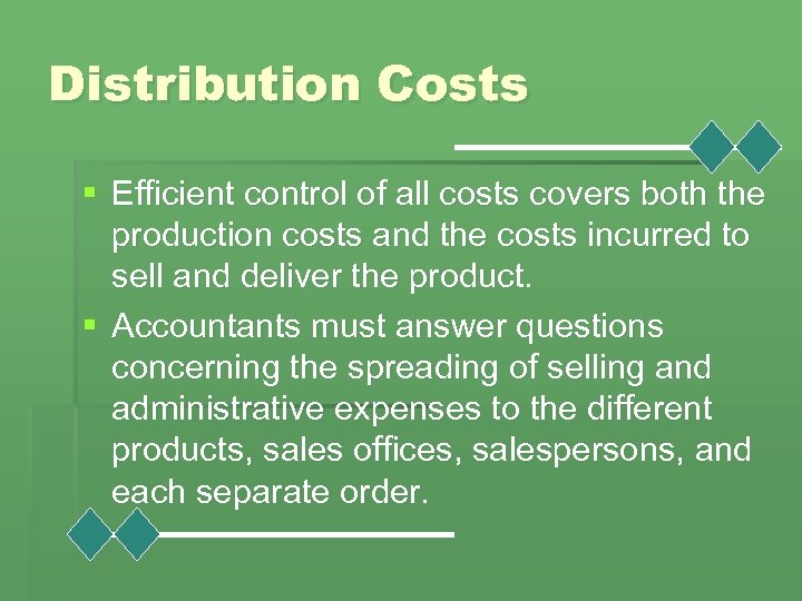 Distribution Costs § Efficient control of all costs covers both the production costs and