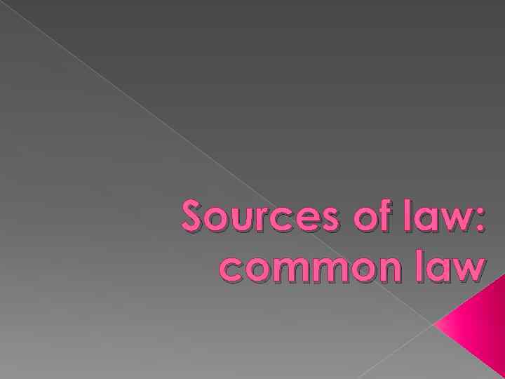 Sources of law: common law 