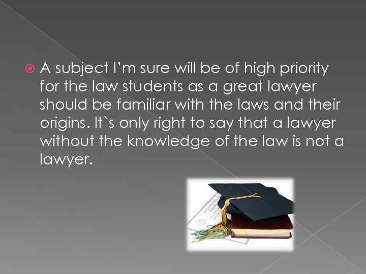  A subject I’m sure will be of high priority for the law students