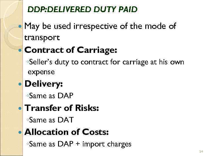 DDP: DELIVERED DUTY PAID May be used irrespective of the mode of transport Contract