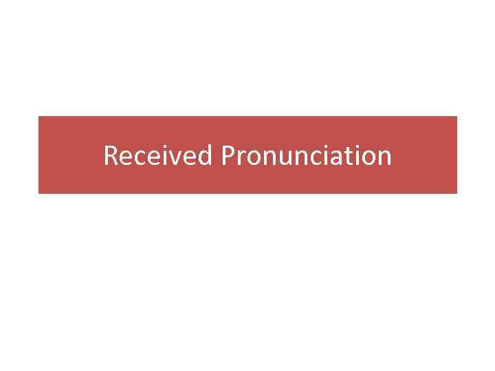 Received Pronunciation 