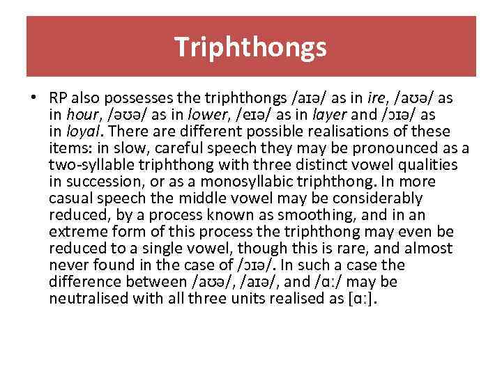 Triphthongs • RP also possesses the triphthongs /aɪə/ as in ire, /aʊə/ as in