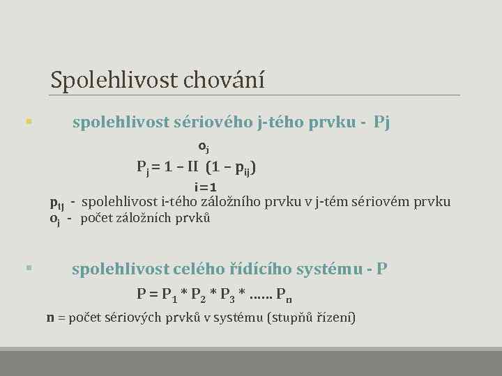 Spolehlivost chování § spolehlivost sériového j-tého prvku - Pj oj Pj = 1 –