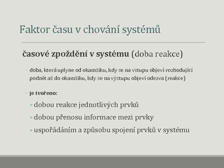  Faktor času v chování systémů časové zpoždění v systému (doba reakce) ◦ doba,