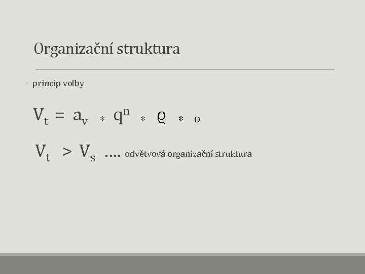 Organizační struktura ◦ princip volby Vt = av * qn * * o ϱ