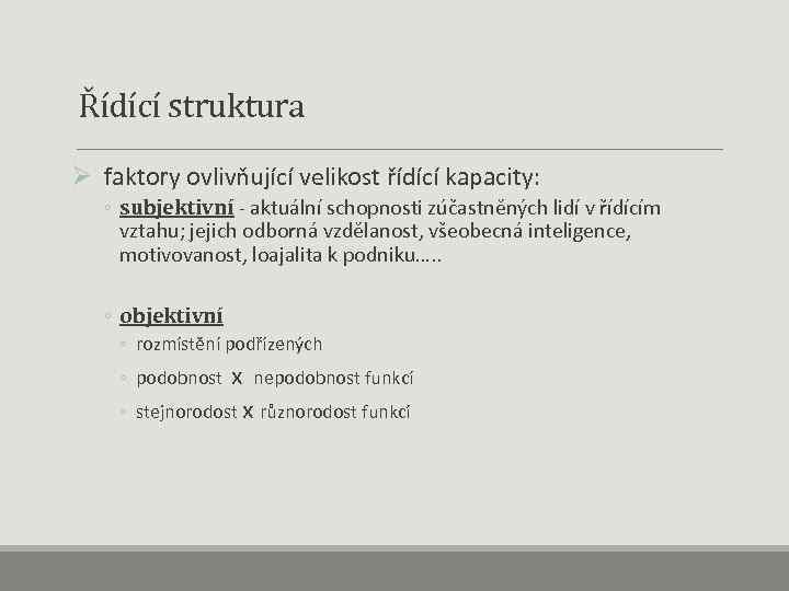  Řídící struktura Ø faktory ovlivňující velikost řídící kapacity: ◦ subjektivní - aktuální schopnosti