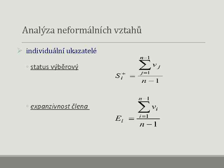  Analýza neformálních vztahů Ø individuální ukazatelé ◦ status výběrový ◦ expanzivnost člena 