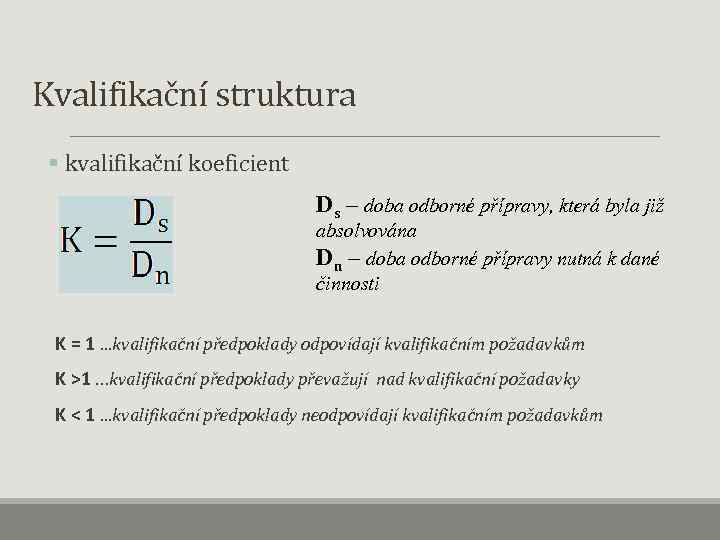 Kvalifikační struktura § kvalifikační koeficient Ds – doba odborné přípravy, která byla již absolvována