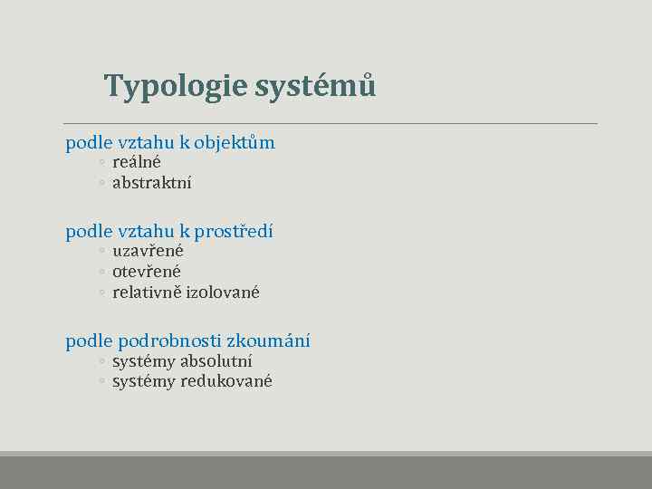 Typologie systémů podle vztahu k objektům ◦ reálné ◦ abstraktní podle vztahu k prostředí