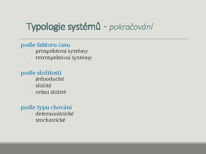 Typologie systémů - pokračování podle faktoru času ◦ prospektivní systémy ◦ retrospektivní systémy podle
