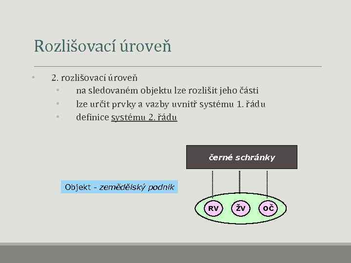  Rozlišovací úroveň • 2. rozlišovací úroveň • na sledovaném objektu lze rozlišit jeho