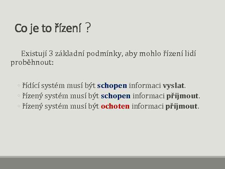 Co je to řízení ? Existují 3 základní podmínky, aby mohlo řízení lidí proběhnout:
