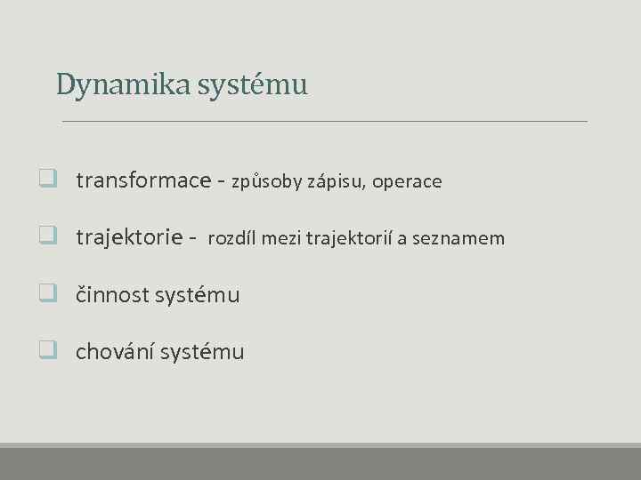  Dynamika systému q transformace - způsoby zápisu, operace q trajektorie - rozdíl mezi