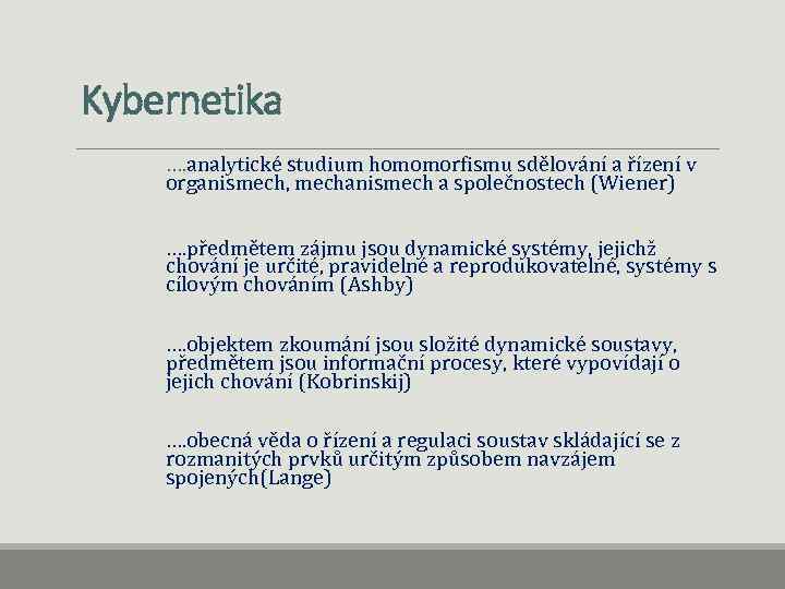 Kybernetika …. analytické studium homomorfismu sdělování a řízení v organismech, mechanismech a společnostech (Wiener)
