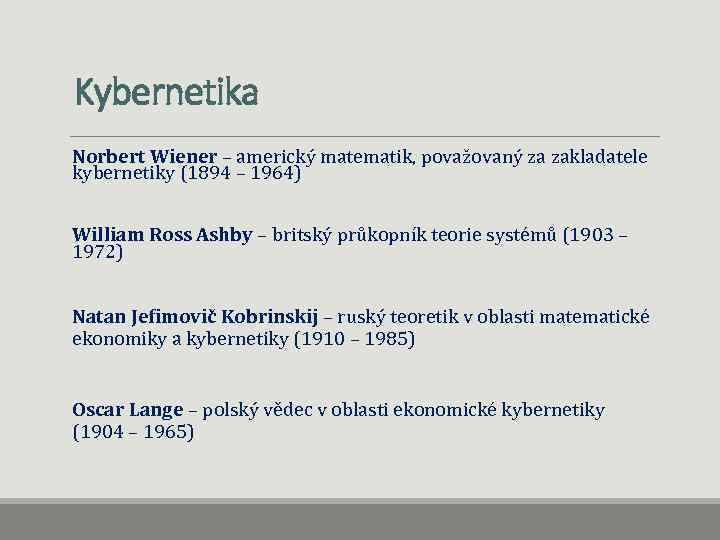 Kybernetika Norbert Wiener – americký matematik, považovaný za zakladatele kybernetiky (1894 – 1964) William