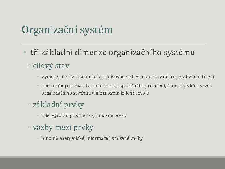  Organizační systém • tři základní dimenze organizačního systému ◦ cílový stav • vymezen