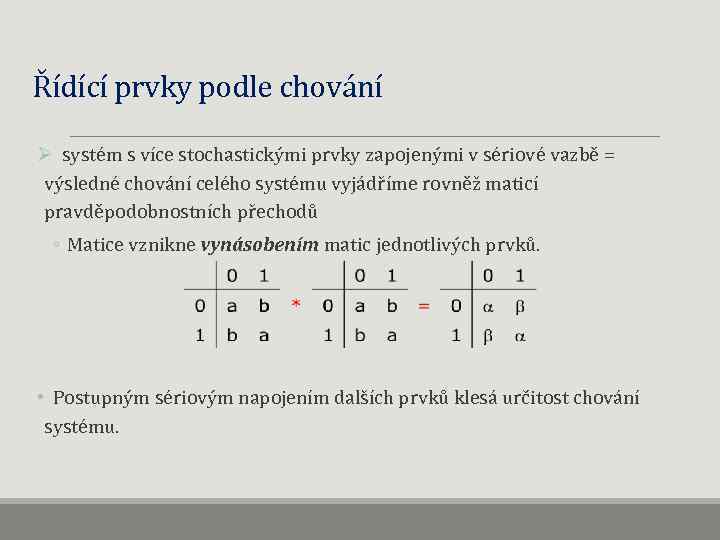 Řídící prvky podle chování Ø systém s více stochastickými prvky zapojenými v sériové vazbě
