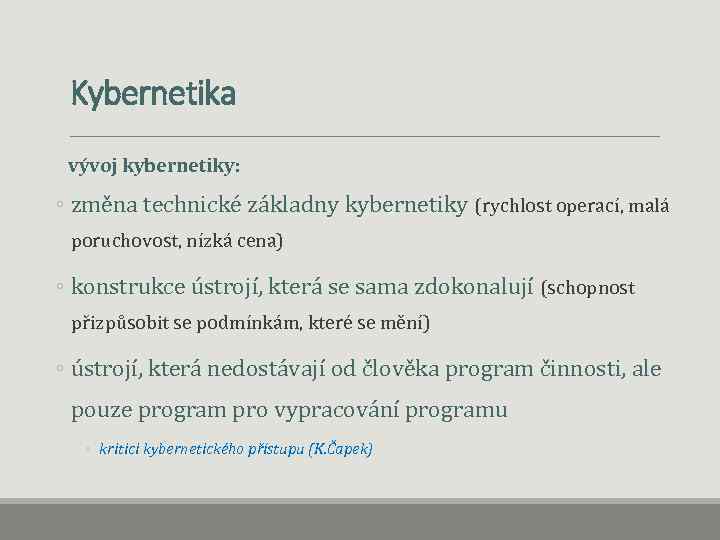 Kybernetika vývoj kybernetiky: ◦ změna technické základny kybernetiky (rychlost operací, malá poruchovost, nízká cena)