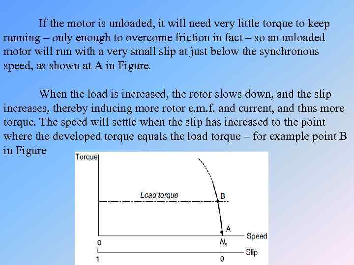 If the motor is unloaded, it will need very little torque to keep running