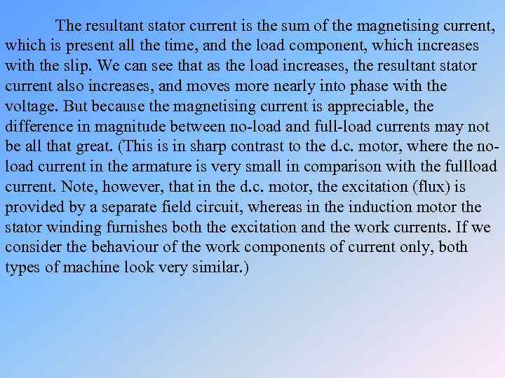 The resultant stator current is the sum of the magnetising current, which is present