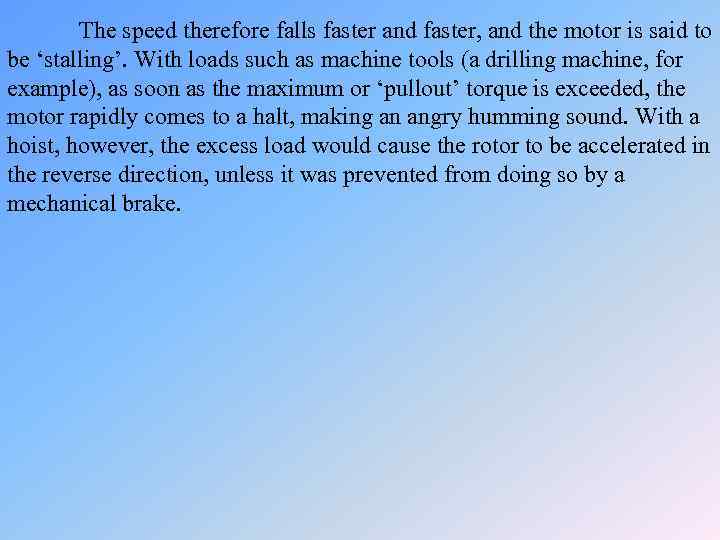 The speed therefore falls faster and faster, and the motor is said to be