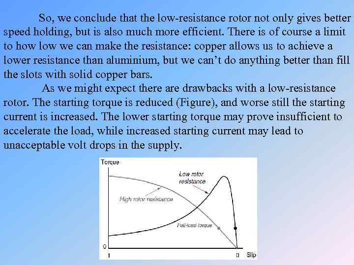 So, we conclude that the low-resistance rotor not only gives better speed holding, but