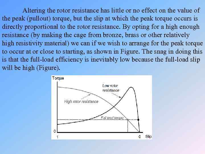 Altering the rotor resistance has little or no effect on the value of the