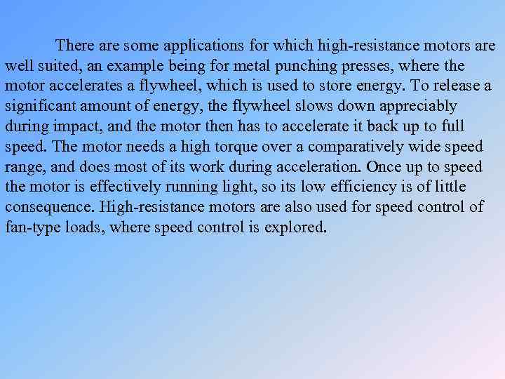 There are some applications for which high-resistance motors are well suited, an example being