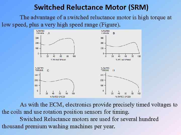 Switched Reluctance Motor (SRM) The advantage of a switched reluctance motor is high torque