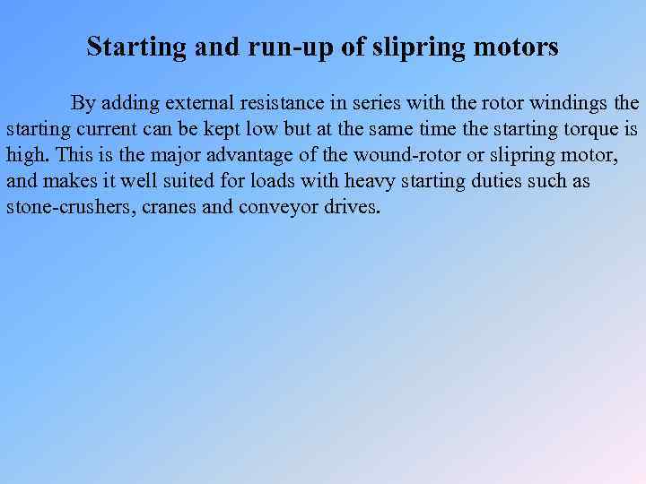 Starting and run-up of slipring motors By adding external resistance in series with the