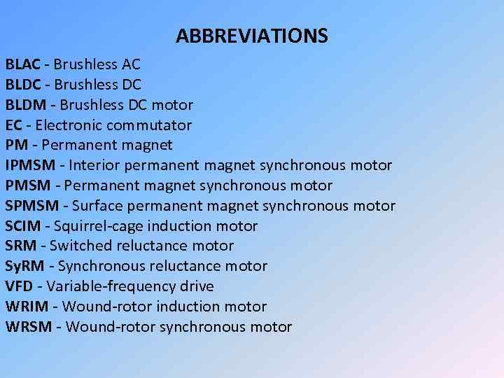 ABBREVIATIONS BLAC - Brushless AC BLDC - Brushless DC BLDM - Brushless DC motor