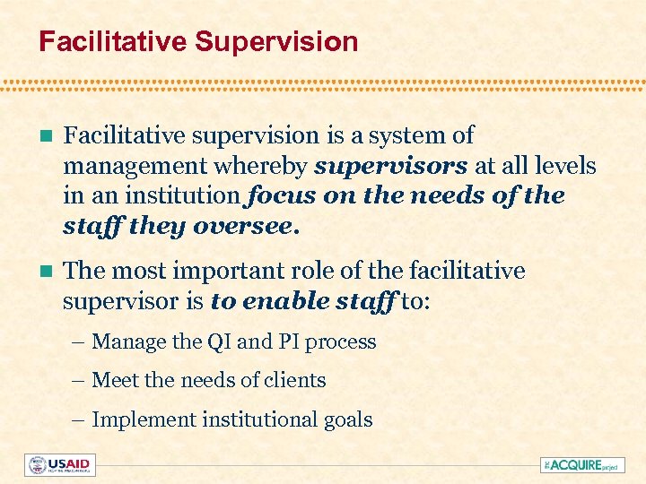 Facilitative Supervision n Facilitative supervision is a system of management whereby supervisors at all