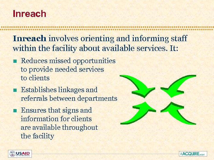 Inreach involves orienting and informing staff within the facility about available services. It: n