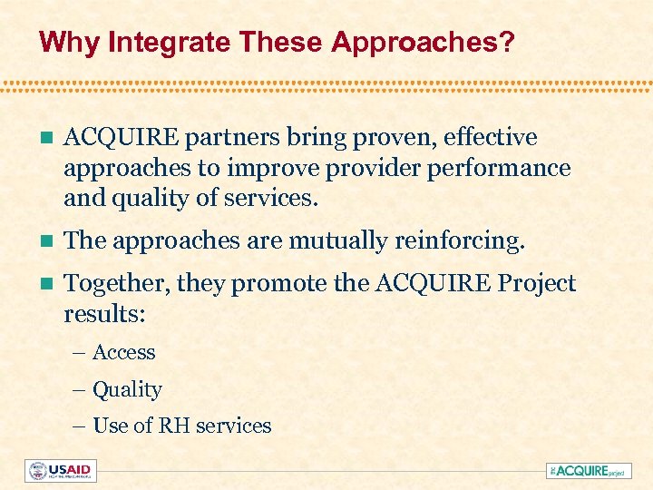 Why Integrate These Approaches? n ACQUIRE partners bring proven, effective approaches to improve provider