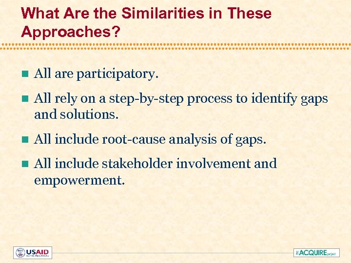 What Are the Similarities in These Approaches? n All are participatory. n All rely