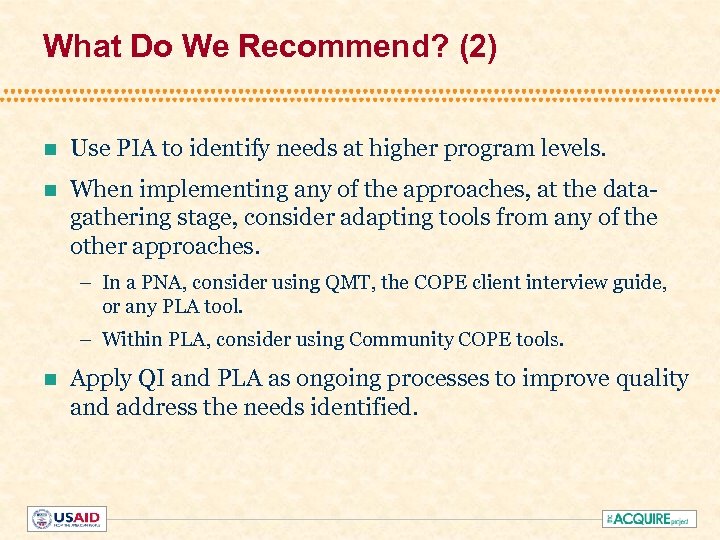 What Do We Recommend? (2) n Use PIA to identify needs at higher program