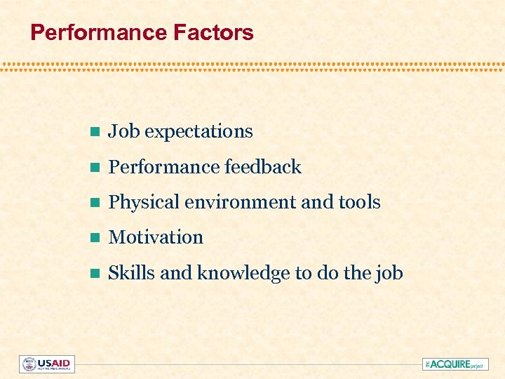 Performance Factors n Job expectations n Performance feedback n Physical environment and tools n