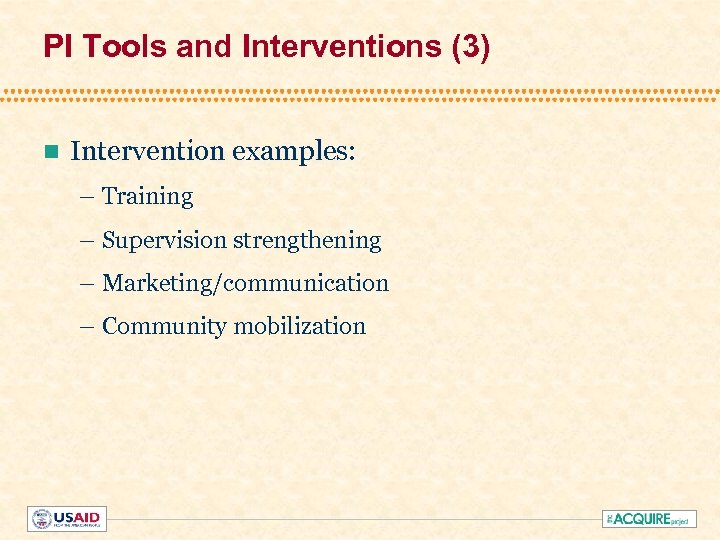 PI Tools and Interventions (3) n Intervention examples: – Training – Supervision strengthening –