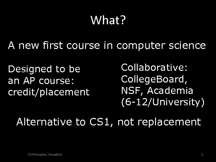 What? A new first course in computer science Designed to be an AP course: