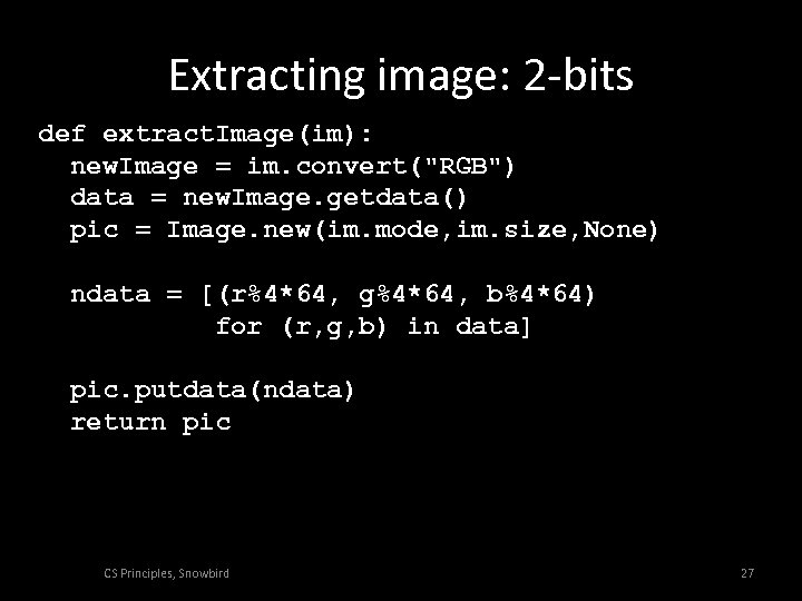 Extracting image: 2 -bits def extract. Image(im): new. Image = im. convert("RGB") data =
