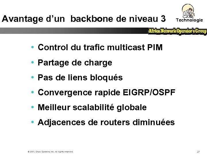 Avantage d’un backbone de niveau 3 Technologie • Control du trafic multicast PIM •