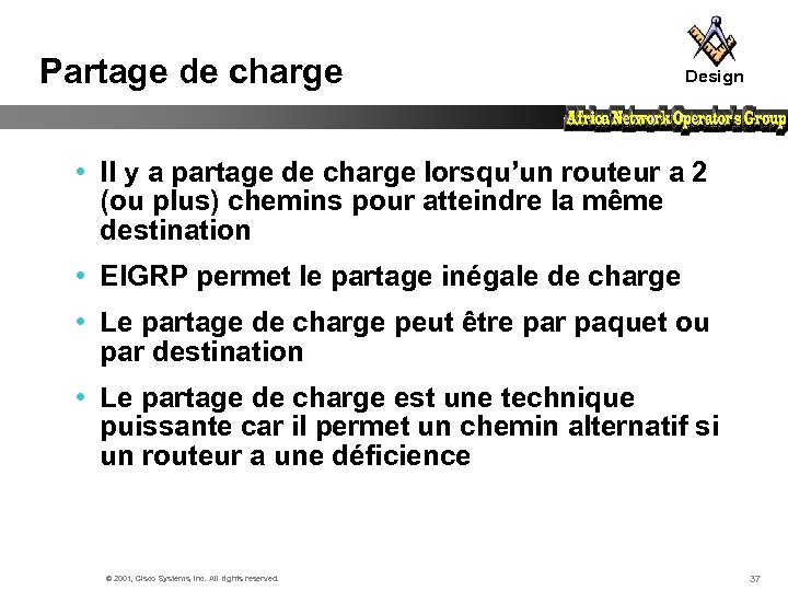 Partage de charge Design • Il y a partage de charge lorsqu’un routeur a