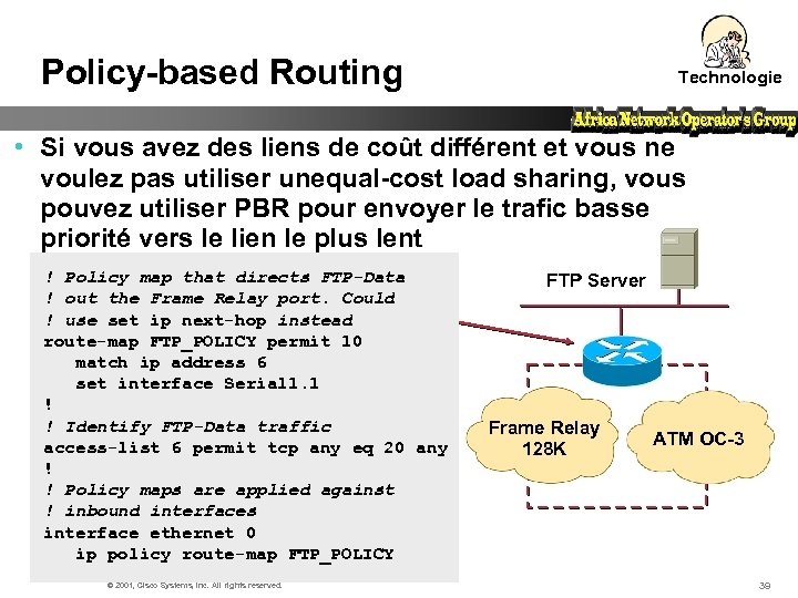 Policy-based Routing Technologie • Si vous avez des liens de coût différent et vous