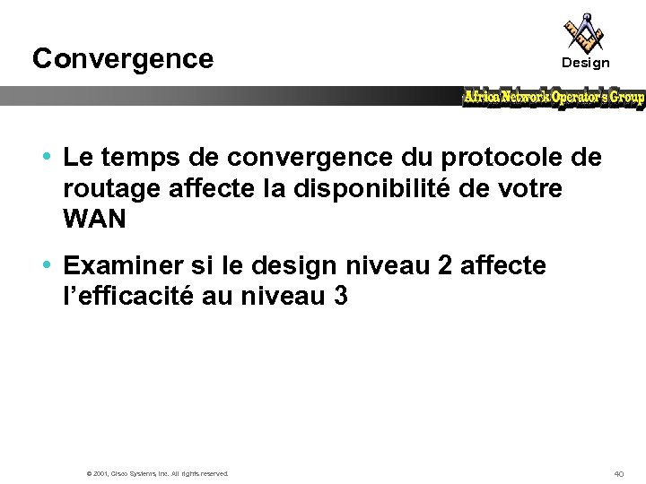 Convergence Design • Le temps de convergence du protocole de routage affecte la disponibilité