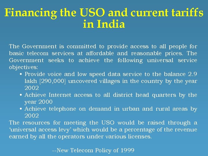 Financing the USO and current tariffs in India The Government is committed to provide
