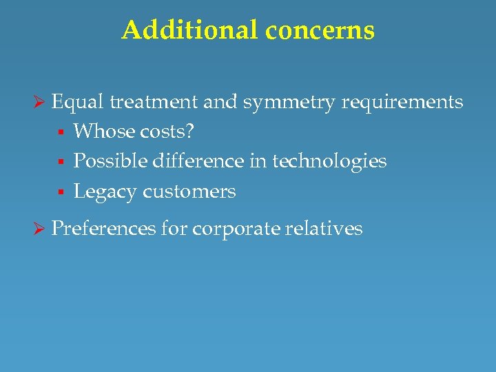 Additional concerns Ø Equal treatment and symmetry requirements § § § Whose costs? Possible