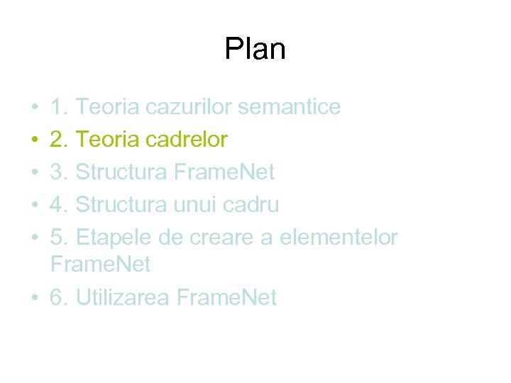 Plan • • • 1. Teoria cazurilor semantice 2. Teoria cadrelor 3. Structura Frame.
