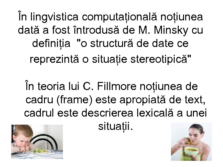 În lingvistica computațională noțiunea dată a fost întrodusă de M. Minsky cu definiția 