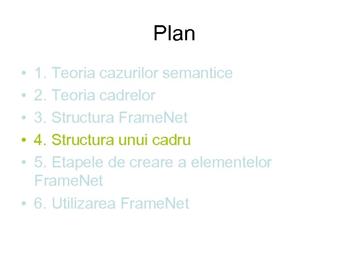 Plan • • • 1. Teoria cazurilor semantice 2. Teoria cadrelor 3. Structura Frame.